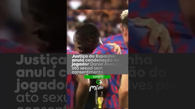 Justiça da Espanha anula condenação do jogador Daniel Alves por ato sexual sem consentimento