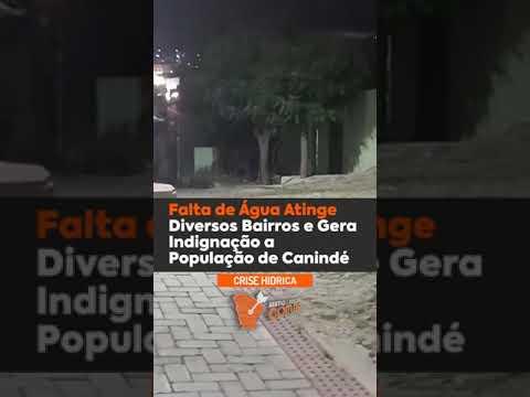 Crise Hídrica em Canindé: Falta de Água Atinge Diversos Bairros e Gera Indignação na População